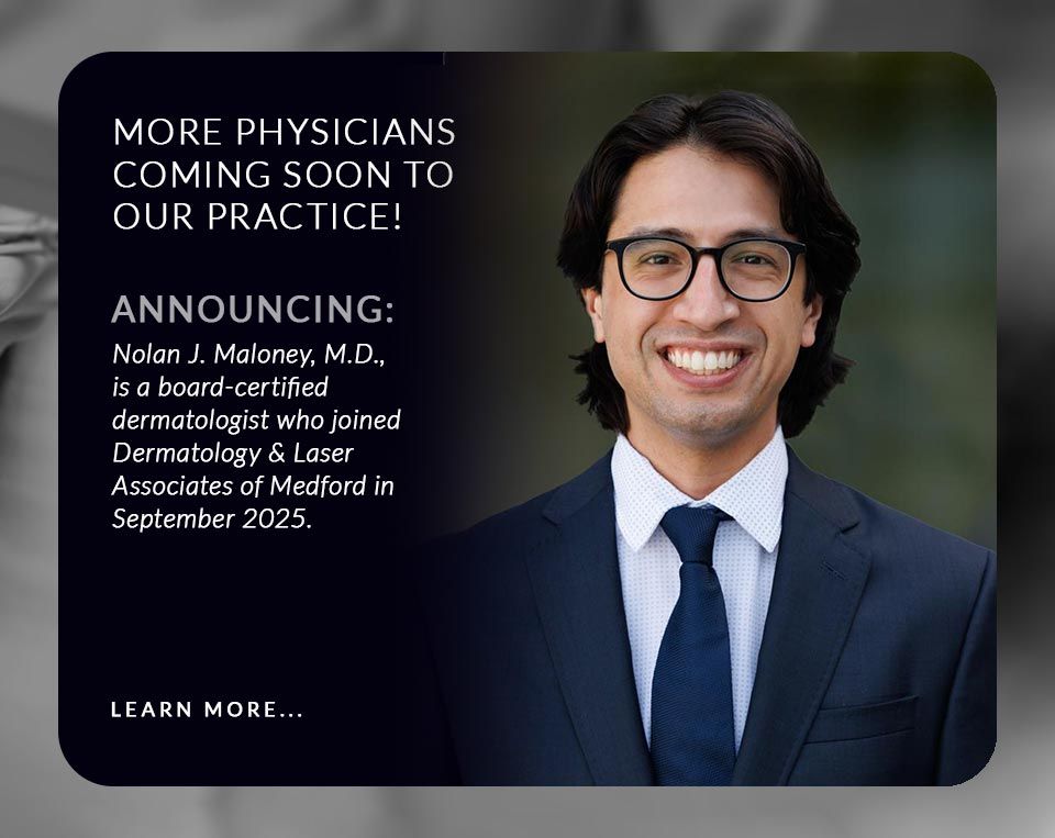 Nolan J. Maloney, M.D., is a board-certified dermatologist who joined Dermatology & Laser Associates of Medford in September 2025